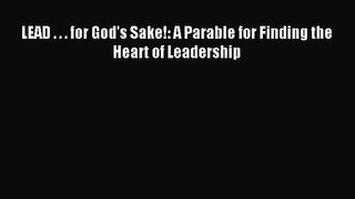 LEAD . . . for God's Sake!: A Parable for Finding the Heart of Leadership [Download] Online