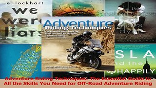 Read  Adventure Riding Techniques The Essential Guide to All the Skills You Need for OffRoad PDF Online