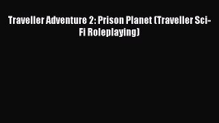 Traveller Adventure 2: Prison Planet (Traveller Sci-Fi Roleplaying) [Download] Online