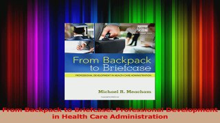 Read  From Backpack to Briefcase Professional Development in Health Care Administration Ebook Free