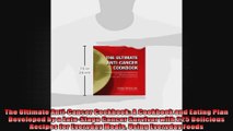 The Ultimate AntiCancer Cookbook A Cookbook and Eating Plan Developed by a LateStage