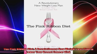 The Pink Ribbon Diet A Revolutionary New Weight Loss Plan to Lower Your Breast Cancer