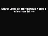 Show Up & Stand Out: 30 Day Journey To Walking In Confidence and Self Love! [PDF Download]