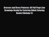 Dresses and Dress Patterns: 60 Full Page Line Drawings Ready For Coloring (Adult Coloring Books)