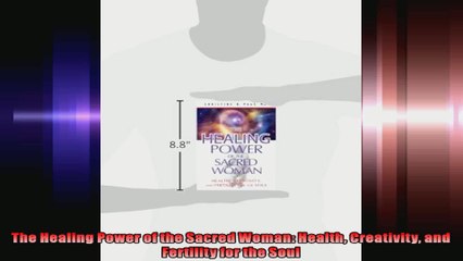 The Healing Power of the Sacred Woman Health Creativity and Fertility for the Soul