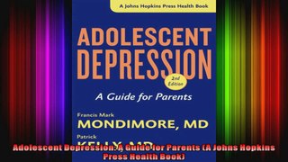 Adolescent Depression A Guide for Parents A Johns Hopkins Press Health Book