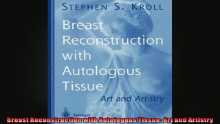 Breast Reconstruction with Autologous Tissue Art and Artistry