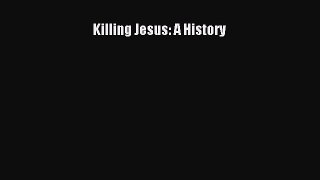 Killing Jesus: A History [Read] Online