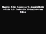 Adventure Riding Techniques: The Essential Guide to All the Skills You Need for Off-Road Adventure