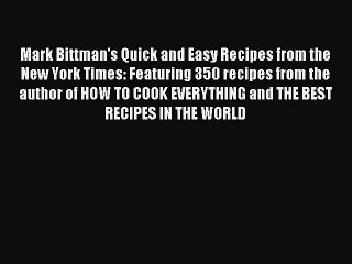 Mark Bittman's Quick and Easy Recipes from the New York Times: Featuring 350 recipes from the