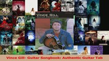 Read  Vince Gill Guitar Songbook Authentic Guitar Tab Ebook Online