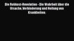 Die Rohkost-Revolution - Die Wahrheit über die Ursache Verhinderung und Heilung von Krankheiten: