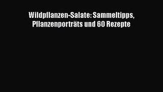 Wildpflanzen-Salate: Sammeltipps Pflanzenporträts und 60 Rezepte PDF Ebook Download Free Deutsch