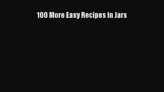 100 More Easy Recipes In Jars PDF Download