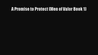 A Promise to Protect (Men of Valor Book 1) [Read] Online
