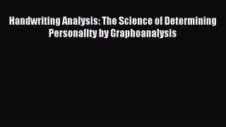 Handwriting Analysis: The Science of Determining Personality by Graphoanalysis [Read] Online
