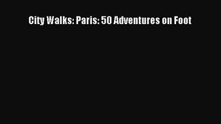 City Walks: Paris: 50 Adventures on Foot [PDF] Full Ebook