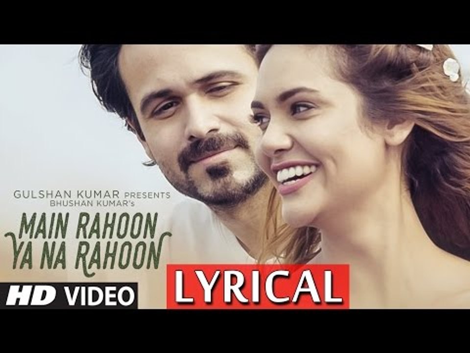 Main Rahoon Ya Na Rahoon Full LYRICAL Video ¦ Emraan Hashmi, Esha Gupta ¦ Amaal Mallik, Armaan Malik