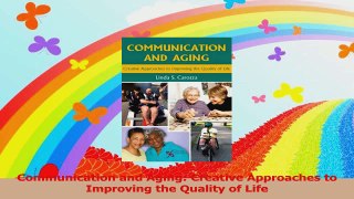 Communication and Aging Creative Approaches to Improving the Quality of Life Read Online