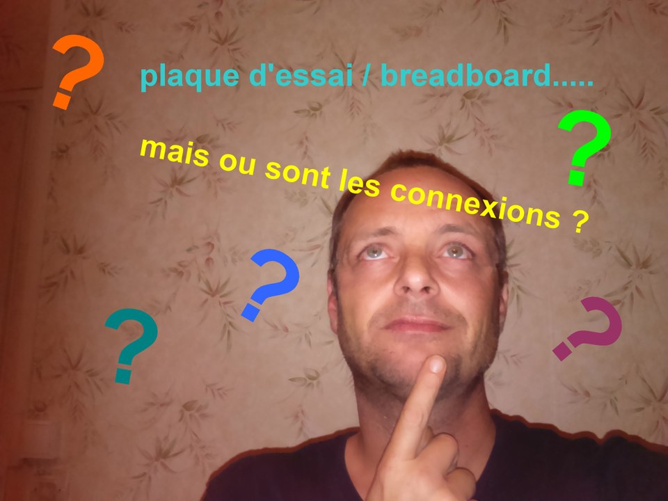 plaque d'éssai sans soudure mais ou sont les connexions ?? mode d'emploi