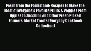 Fresh from the Farmstand: Recipes to Make the Most of Everyone's Favorite Fruits & Veggies
