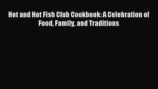 Hot and Hot Fish Club Cookbook: A Celebration of Food Family and Traditions PDF Download