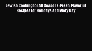 Jewish Cooking for All Seasons: Fresh Flavorful Recipes for Holidays and Every Day PDF Download