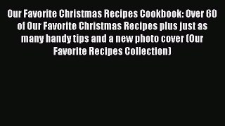 Our Favorite Christmas Recipes Cookbook: Over 60 of Our Favorite Christmas Recipes plus just