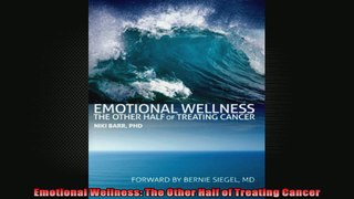 Emotional Wellness The Other Half of Treating Cancer