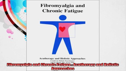 Fibromyalgia and Chronic Fatigue  Acutherapy and Holistic Approaches