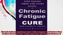 Chronic Fatigue Syndrome Cure From Fatigued To Fabulous Stop Feeling Tired And Start