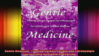 Gentle Medicine  Treating Chronic Fatigue and Fibromyalgia Successfully with Natural