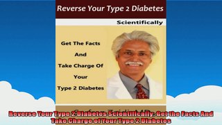 Reverse Your Type 2 Diabetes Scientifically Get the Facts And Take Charge of Your Type 2