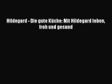 Hildegard - Die gute Küche: Mit Hildegard leben froh und gesund PDF Download kostenlos