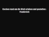 Kochen rund um die Welt erleben und genießen : Frankreich PDF Download kostenlos