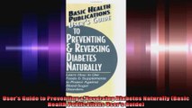 Users Guide to Preventing  Reversing Diabetes Naturally Basic Health Publications