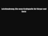 Leichtnahrung: Die neue Kraftquelle für Körper und Geist PDF Herunterladen