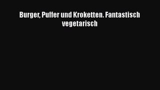 Burger Puffer und Kroketten. Fantastisch vegetarisch PDF Ebook herunterladen gratis