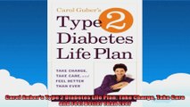 Carol Gubers Type 2 Diabetes Life Plan Take Charge Take Care and Feel Better Than Ever