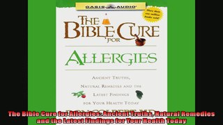 The Bible Cure for Allergies Ancient Truths Natural Remedies and the Latest Findings for