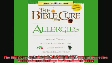 The Bible Cure for Allergies Ancient Truths Natural Remedies and the Latest Findings for