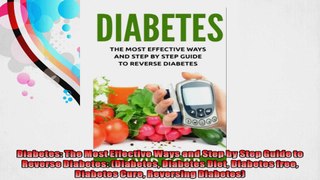 Diabetes The Most Effective Ways and Step by Step Guide to Reverse Diabetes Diabetes