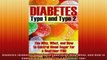Diabetes Diabetes Type 1 and Type 2 The Why What and How to Control Blood Sugar For a