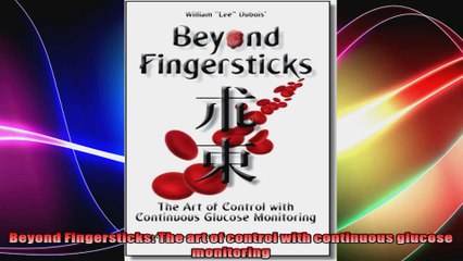 Beyond Fingersticks The art of control with continuous glucose monitoring