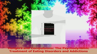 Hungers and Compulsions The Psychodynamic Treatment of Eating Disorders and Addictions Read Online