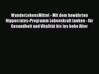 [Download] WunderLebensMittel - Mit dem bewährten Hippocrates-Programm Lebenskraft tanken -