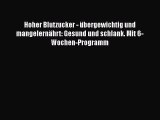 [Download] Hoher Blutzucker - übergewichtig und mangelernährt: Gesund und schlank. Mit 6-Wochen-Programm