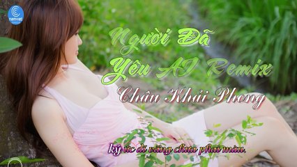 Người Đã Yêu Ai Remix New Version - Châu Khải Phong [Audio Official]