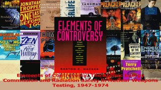 PDF Download  Elements of Controversy The Atomic Energy Commission and Radiation Safety in Nuclear Download Full Ebook