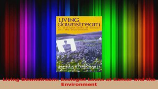 PDF Download  Living Downstream Ecologist Looks at Cancer and the Environment Read Full Ebook